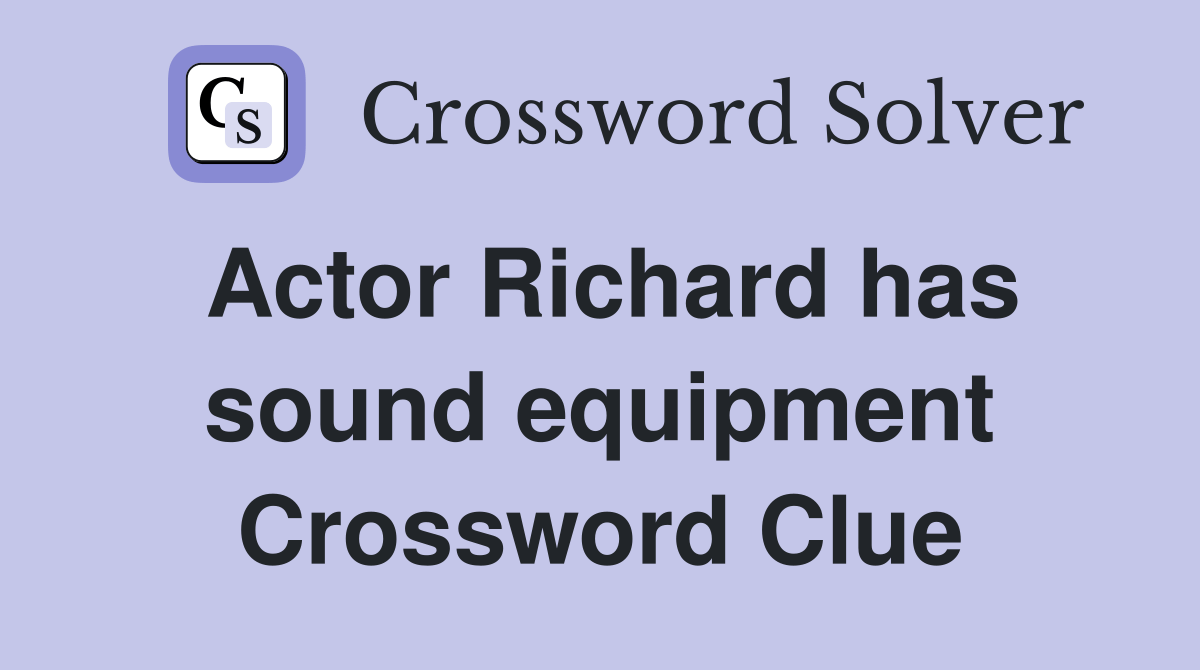 Actor Richard has sound equipment Crossword Clue Answers Crossword
